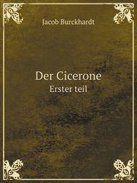 Der Cicerone. Erster teil