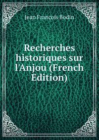 Recherches historiques sur l'Anjou (French Edition)