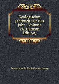 Geologisches Jahrbuch Fur Das Jahr ., Volume 24 (German Edition)