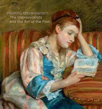 Inspiring Impressionism: The Impressionists and the Art of the Past