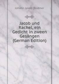 Jacob und Rachel, ein Gedicht in zween Gesangen (German Edition)