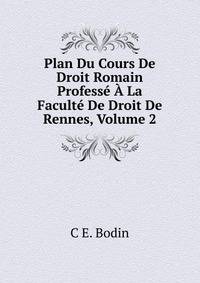Plan Du Cours De Droit Romain Professe A La Faculte De Droit De Rennes, Volume 2