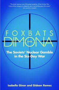 Foxbats Over Dimona: The Soviets' Nuclear Gamble in the Six-Day War