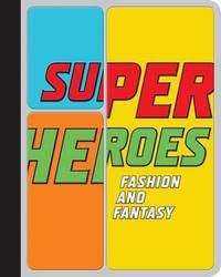 Superheroes: Fashion and Fantasy