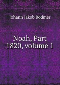 Noah, Part 1820, volume 1