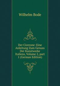 Der Cicerone: Eine Anleitung Zum Genuss Der Kunstwerke Italiens, Volume 2, part 1 (German Edition)