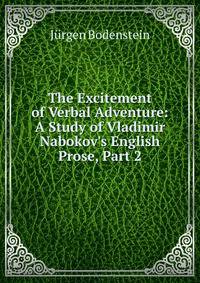 The Excitement of Verbal Adventure: A Study of Vladimir Nabokov's English Prose, Part 2