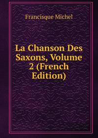La Chanson Des Saxons, Volume 2 (French Edition)