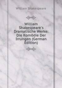 William Shakespeare's Dramatische Werke: Die Kom?die Der Irrungen (German Edition)