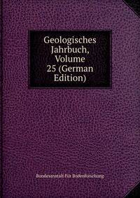 Geologisches Jahrbuch, Volume 25 (German Edition)