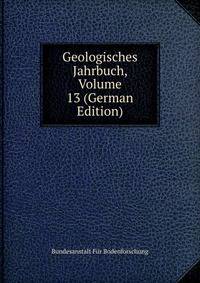 Geologisches Jahrbuch, Volume 13 (German Edition)