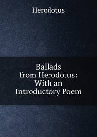 Ballads from Herodotus: With an Introductory Poem