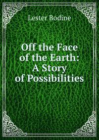 Off the Face of the Earth: A Story of Possibilities