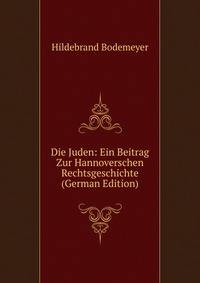 Die Juden: Ein Beitrag Zur Hannoverschen Rechtsgeschichte (German Edition)