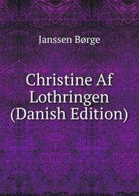 Christine Af Lothringen (Danish Edition)