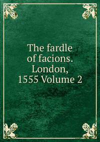 The fardle of facions. London, 1555 Volume 2