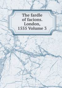 The fardle of facions. London, 1555 Volume 3