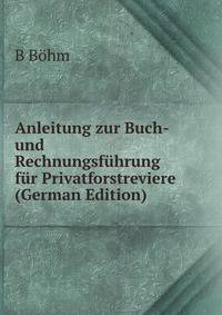 Anleitung zur Buch- und Rechnungsfuhrung fur Privatforstreviere (German Edition)