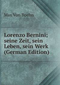 Lorenzo Bernini; seine Zeit, sein Leben, sein Werk (German Edition)