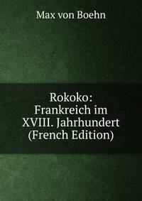 Rokoko: Frankreich im XVIII. Jahrhundert (French Edition)