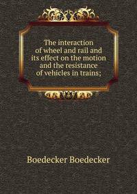 The interaction of wheel and rail and its effect on the motion and the resistance of vehicles in trains;