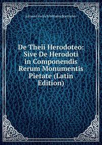 De Theii Herodoteo: Sive De Herodoti in Componendis Rerum Monumentis Pietate (Latin Edition)