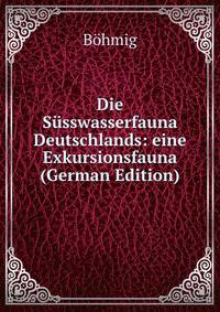 Die Susswasserfauna Deutschlands: eine Exkursionsfauna (German Edition)