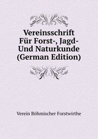 Vereinsschrift Fur Forst-, Jagd- Und Naturkunde (German Edition)
