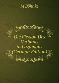 Die Flexion Des Verbums in Lazamons (German Edition)
