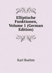 Elliptische Funktionen, Volume 1 (German Edition)