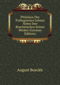 Philolaos Des Pythagoreers Lehren Nebst Den Bruchstucken Seines Werkes (German Edition)