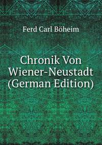 Chronik Von Wiener-Neustadt (German Edition)