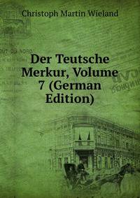 Der Teutsche Merkur, Volume 7 (German Edition)