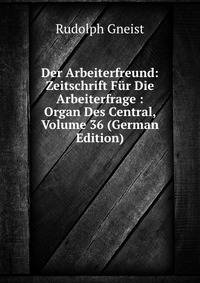 Der Arbeiterfreund: Zeitschrift Fur Die Arbeiterfrage : Organ Des Central, Volume 36 (German Edition)