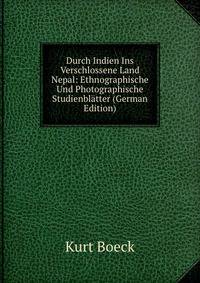 Durch Indien Ins Verschlossene Land Nepal: Ethnographische Und Photographische Studienblatter (German Edition)