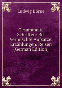 Gesammelte Schriften: Bd. Vermischte Aufsatze. Erzahlungen. Reisen (German Edition)