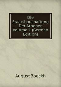 Die Staatshaushaltung Der Athener, Volume 1 (German Edition)