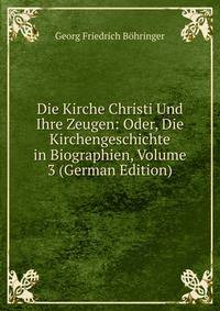 Die Kirche Christi Und Ihre Zeugen: Oder, Die Kirchengeschichte in Biographien, Volume 3 (German Edition)