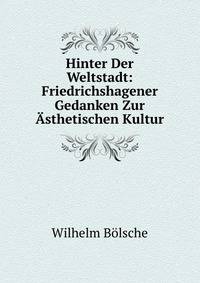Hinter Der Weltstadt: Friedrichshagener Gedanken Zur Asthetischen Kultur