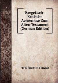 Exegetisch-Kritische Aehrenlese Zum Alten Testament (German Edition)