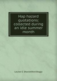 Hap hazard quotations: collected during an idle summer month