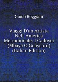 Viaggi D'un Artista Nell' America Meriodionale: I Caduvei (Mbay? O Guaycur?) (Italian Edition)