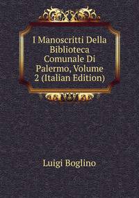 I Manoscritti Della Biblioteca Comunale Di Palermo, Volume 2 (Italian Edition)