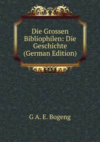 Die Grossen Bibliophilen. geschichte der buchersammler und ihrer sammlungen, Band 2