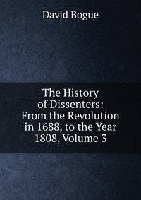 The History of Dissenters: From the Revolution in 1688, to the Year 1808, Volume 3