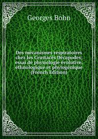 Des mecanismes respiratoires chez les Crustaces Decapodes; essai de physiologie evolutive, ethnologique et phylogenique (French Edition)