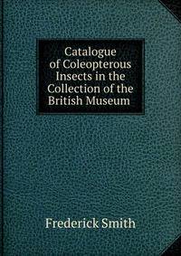 Catalogue of Coleopterous Insects in the Collection of the British Museum .