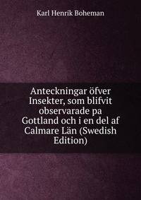 Anteckningar ofver Insekter, som blifvit observarade pa Gottland och i en del af Calmare Lan (Swedish Edition)
