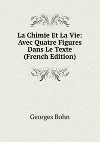 La Chimie Et La Vie: Avec Quatre Figures Dans Le Texte (French Edition)