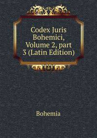 Codex Juris Bohemici, Volume 2, part 3 (Latin Edition)